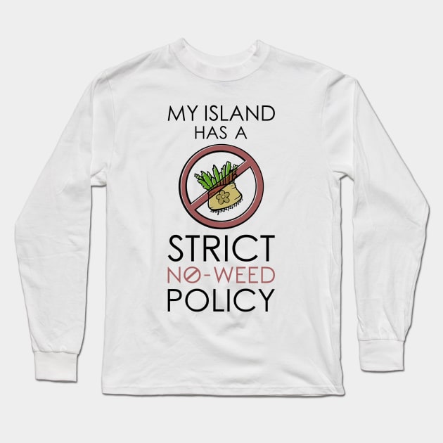 My Island Has A Strict No Weed Policy AC Joke Funny Video Game Long Sleeve T-Shirt by troylwilkinson